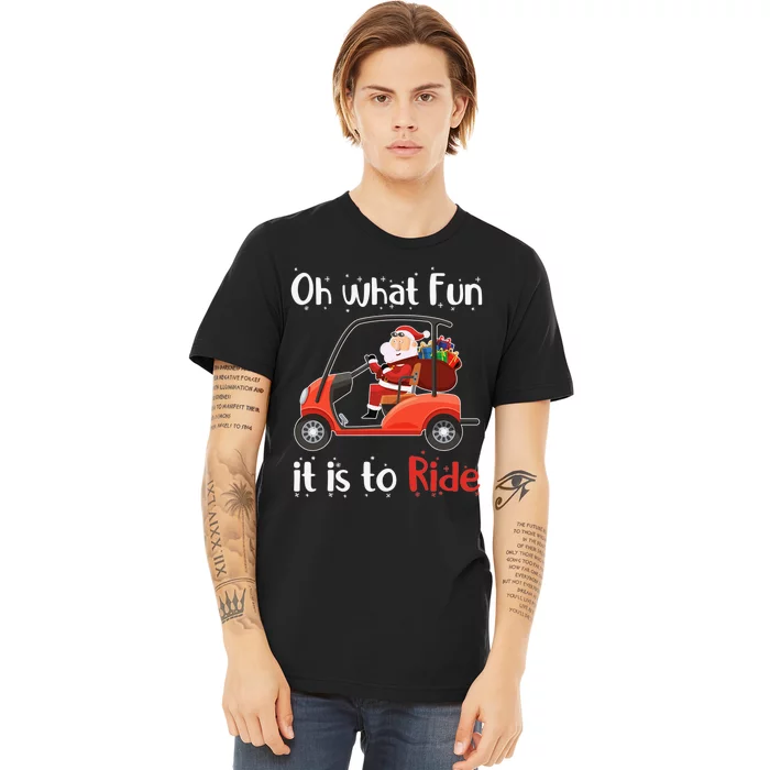 Oh What Fun It Is To Ride Golf Cart Golfer Christmas Golfing Premium T-Shirt