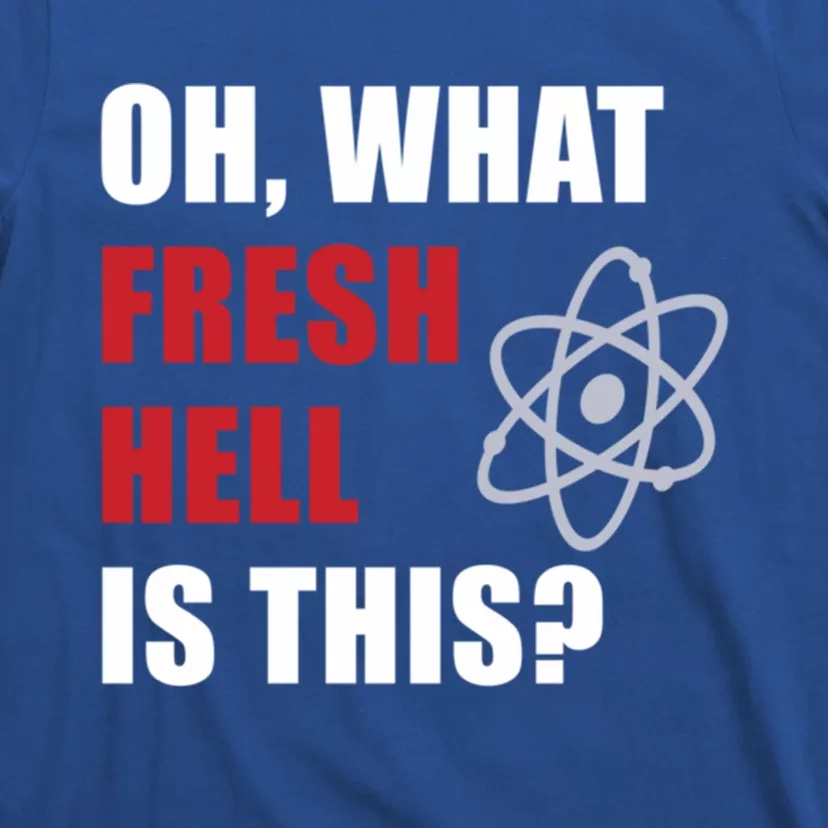 Oh What Fresh Hell Is This? Funny Gift T-Shirt