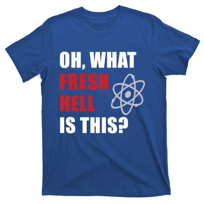 Oh What Fresh Hell Is This? Funny Gift T-Shirt