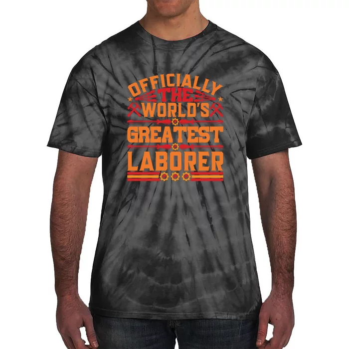 Officially World's Greatest Laborer Labor Day Gift Tie-Dye T-Shirt