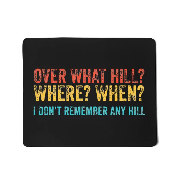 Over What Hill Where When I DonT Remember Any Hill Mousepad