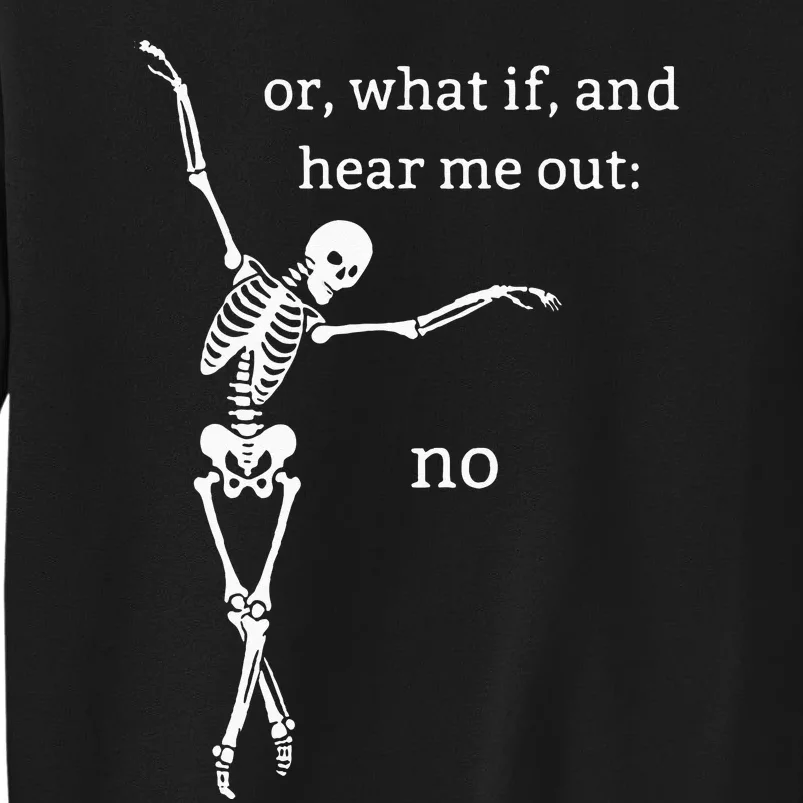 Or What If And Hear Me Out No Dancing Skeleton Halloween Tall Sweatshirt