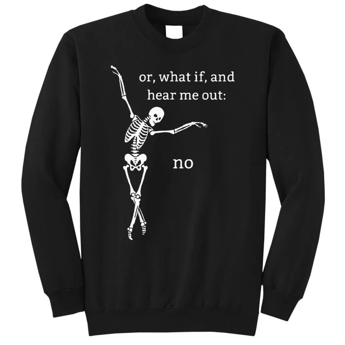 Or What If And Hear Me Out No Dancing Skeleton Halloween Tall Sweatshirt