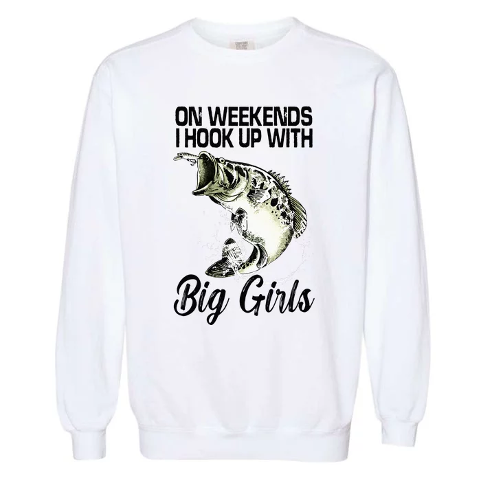 On Weekends I Hook Up With Big Girls Garment-Dyed Sweatshirt