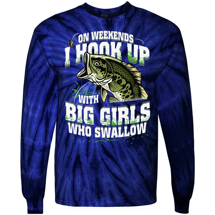 On Weekends I Hook Up With Big Girl Who Swallow Fishing Tie-Dye Long Sleeve Shirt