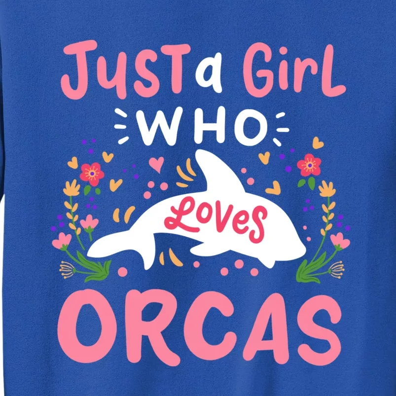 Orca Whale Just A Who Loves Orcas Gift Tall Sweatshirt