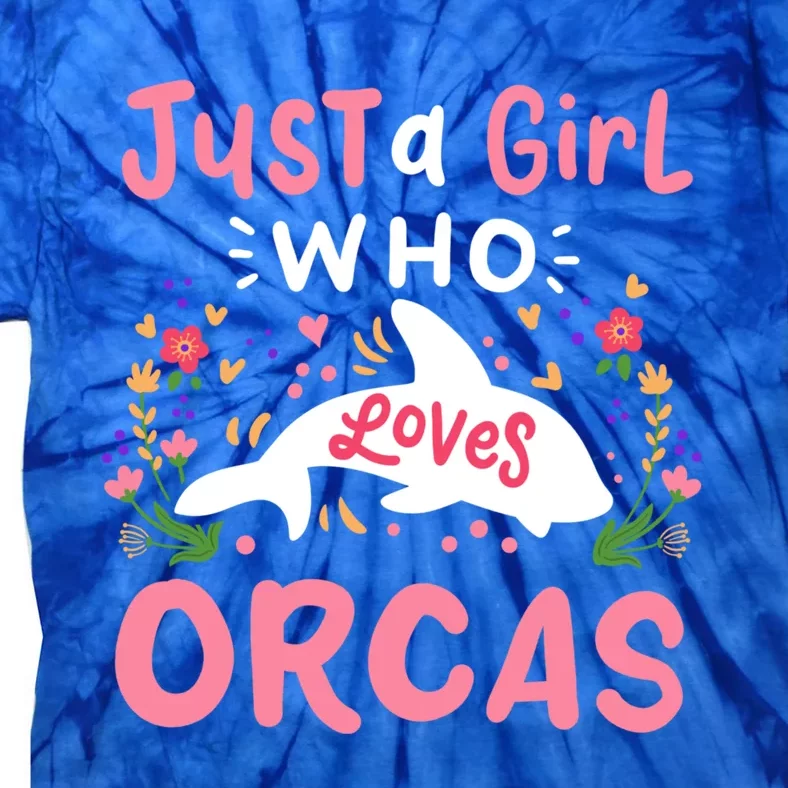 Orca Whale Just A Who Loves Orcas Gift Tie-Dye T-Shirt