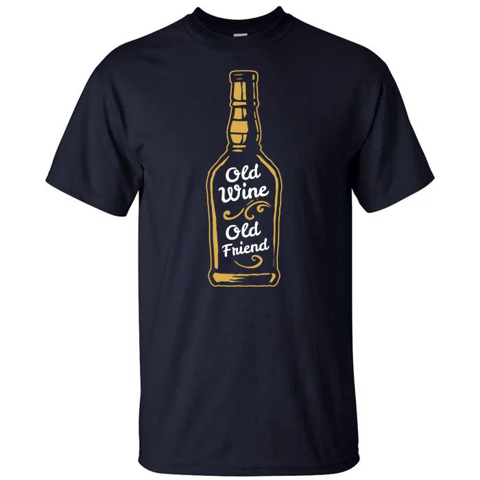 Old Wine Old Friend Funny Wine Lover Gift Tall T-Shirt