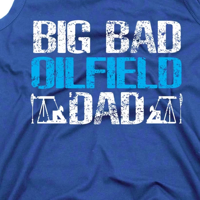 Oil Well Oilfeild Big Bad Oilfield Dad Oilfield Gift Tank Top