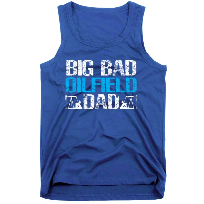 Oil Well Oilfeild Big Bad Oilfield Dad Oilfield Gift Tank Top