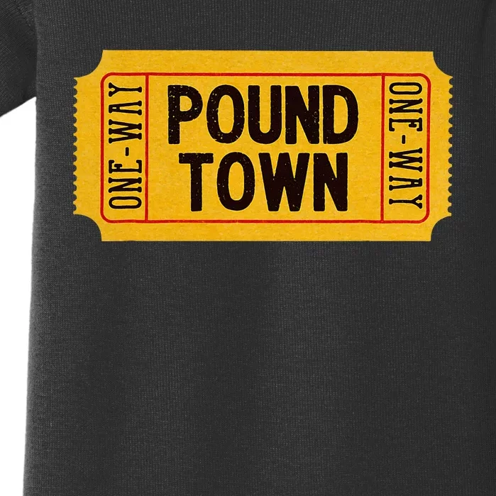 One Way Ticket To Poundtown One Way Ticket To Pound Town Baby Bodysuit