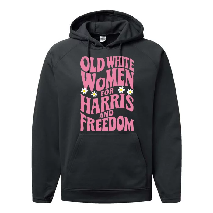 Old White Women For Harris And Freedom Kamala Harris Performance Fleece Hoodie