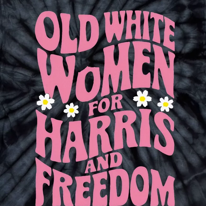 Old White Women For Harris And Freedom Kamala Harris Tie-Dye T-Shirt