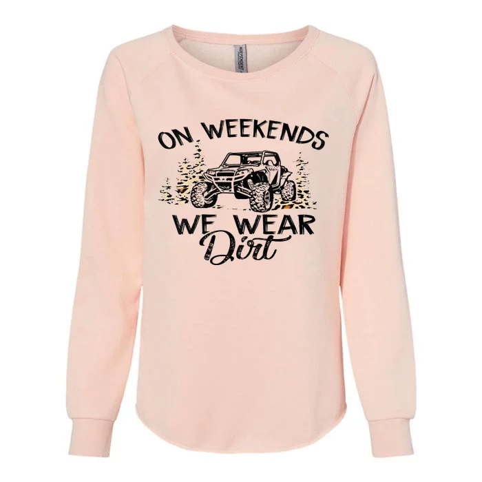 On Weekends We Wear Dirt Sxs Utv Womens California Wash Sweatshirt