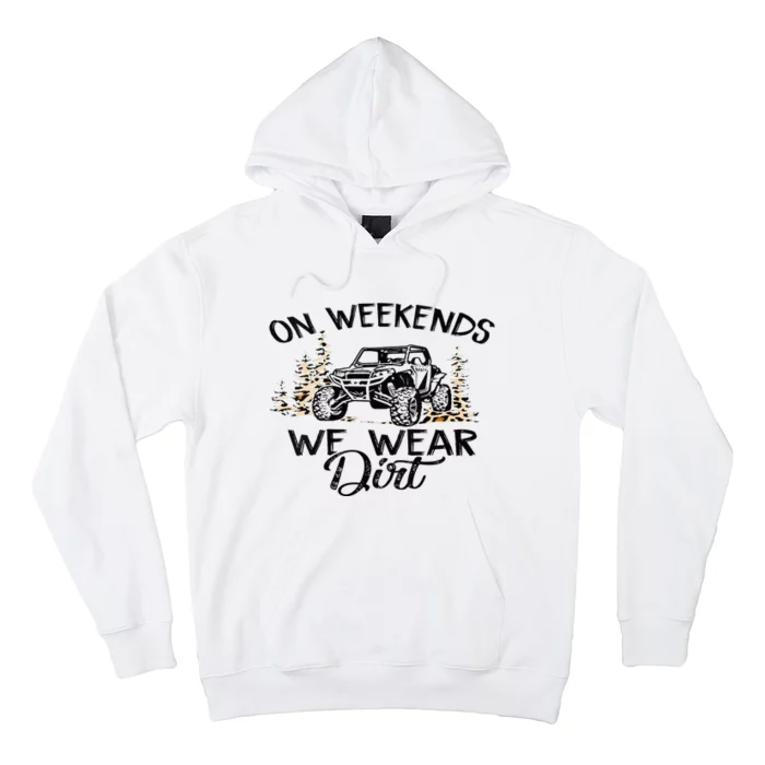 On Weekends We Wear Dirt Sxs Utv Hoodie