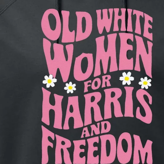 Old White Women For Harris And Freedom Kamala Harris Gift Performance Fleece Hoodie