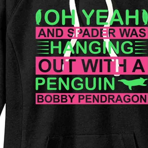 Oh Yeah And Spader Was Hanging Out A Penguin Bobby Pendragon Women's Fleece Hoodie