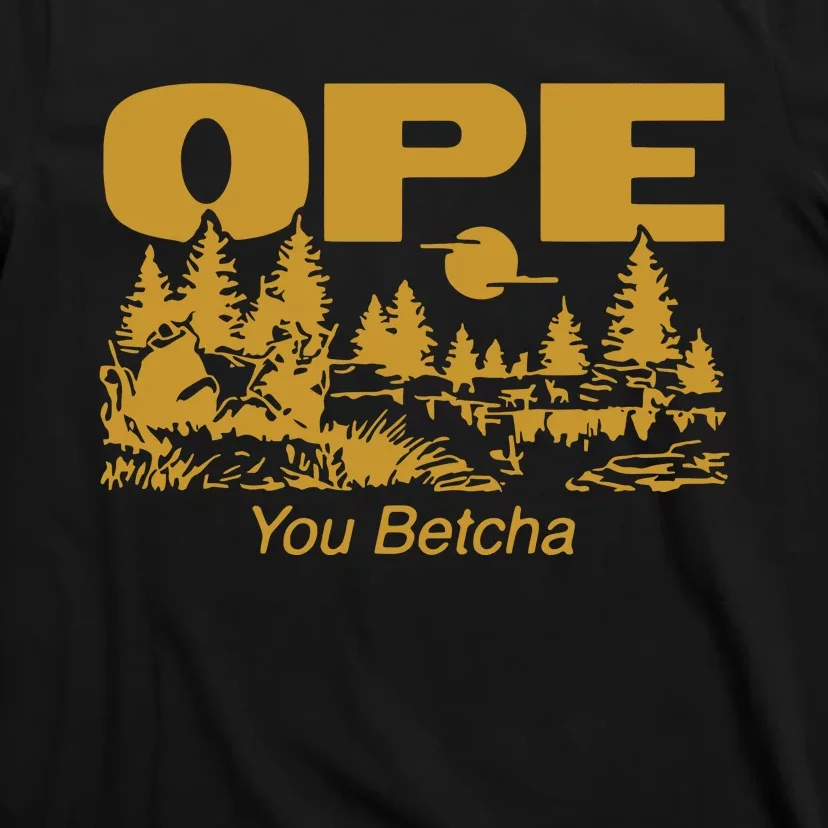 Ope You Betcha T-Shirt