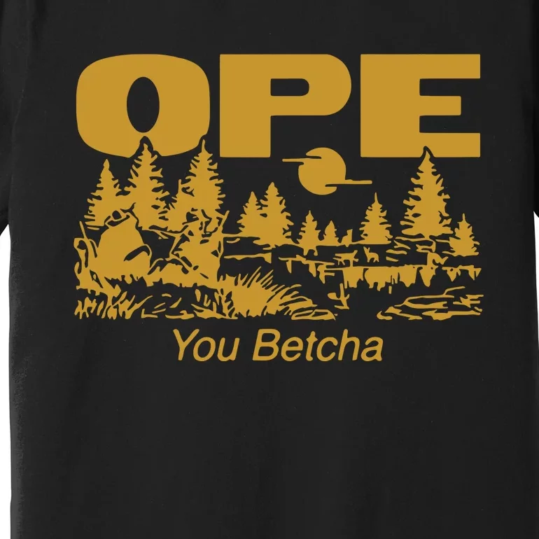 Ope You Betcha Premium T-Shirt