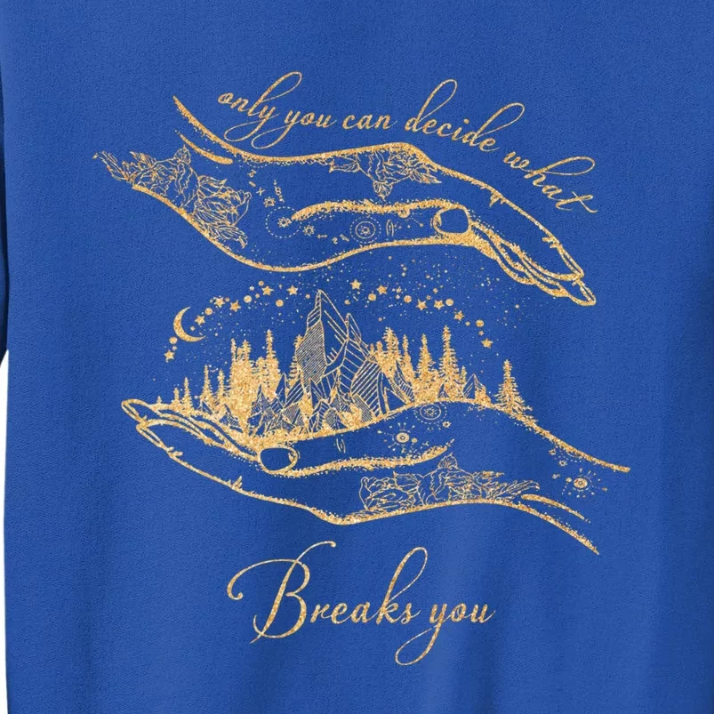 Only You Can Decide What Breaks You Cursebreaker Only You Funny Gift Tall Sweatshirt