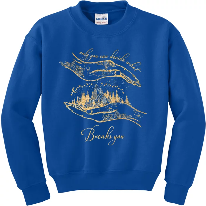 Only You Can Decide What Breaks You Cursebreaker Only You Funny Gift Kids Sweatshirt