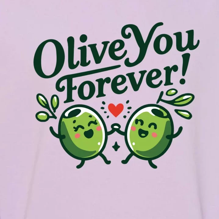 Olive You Forever Rotic Dad Joke Funny Meaningful Gift Garment-Dyed Sweatshirt