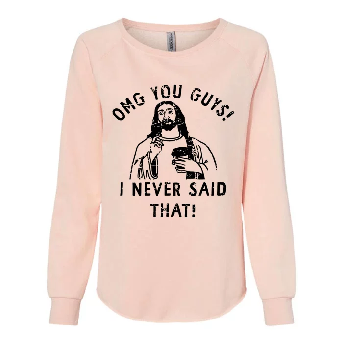 Omg You Guys I Never Said That Womens California Wash Sweatshirt