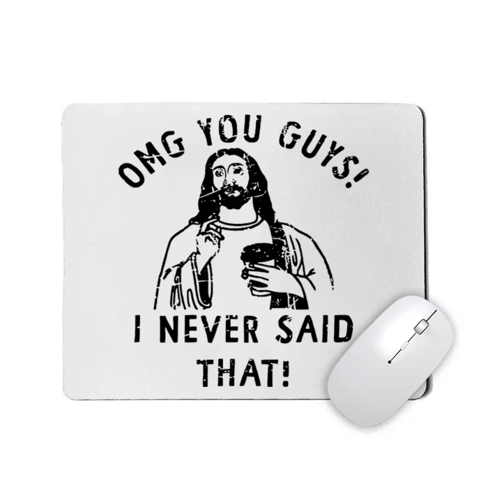 Omg You Guys I Never Said That Mousepad