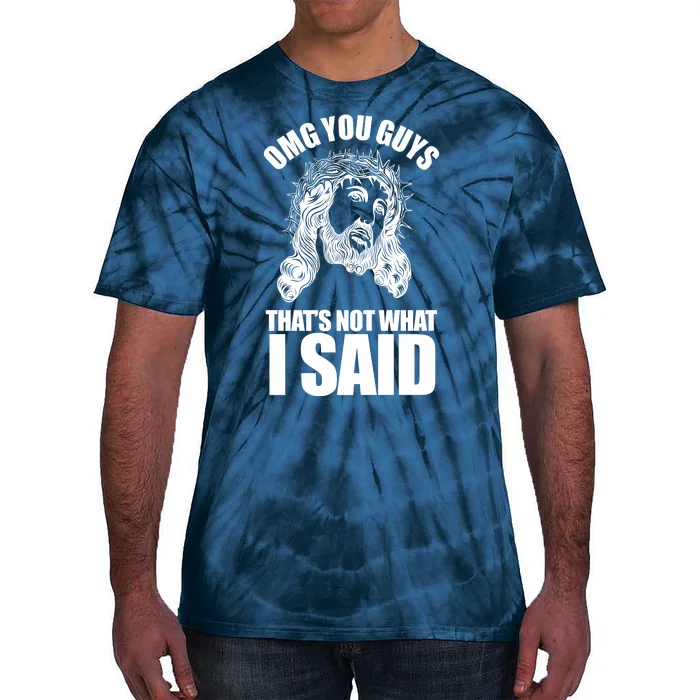 Omg You Guys That Not What I Said Funny Jesus Tie-Dye T-Shirt