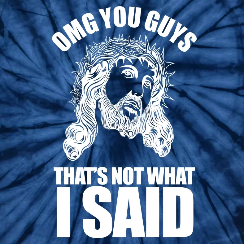 Omg You Guys That Not What I Said Funny Jesus Tie-Dye T-Shirt