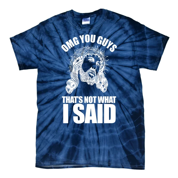 Omg You Guys That Not What I Said Funny Jesus Tie-Dye T-Shirt