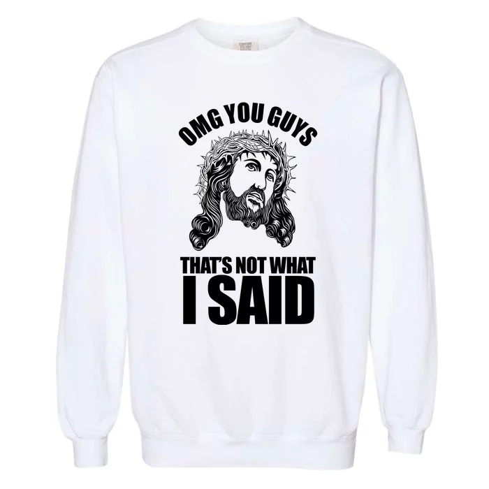 Omg You Guys That Not What I Said Funny Jesus Garment-Dyed Sweatshirt