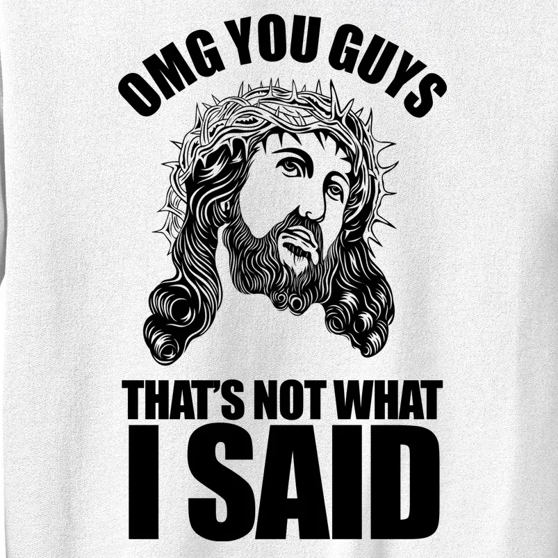 Omg You Guys That Not What I Said Funny Jesus Sweatshirt