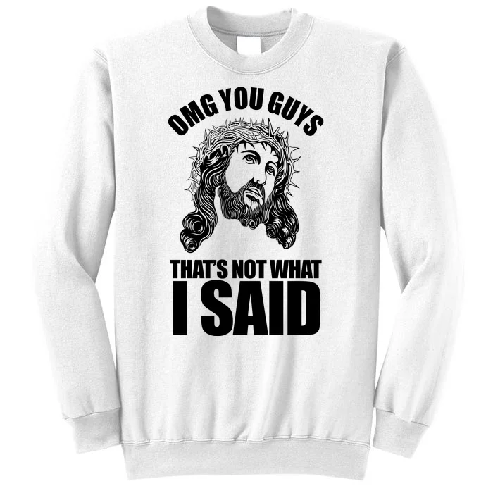 Omg You Guys That Not What I Said Funny Jesus Sweatshirt