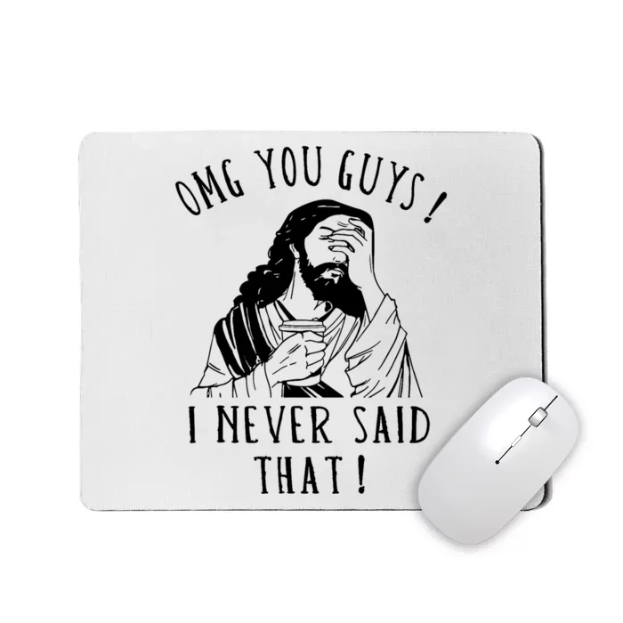 Omg You Guys I Never Said That Funny Sarcastic Quote Mousepad