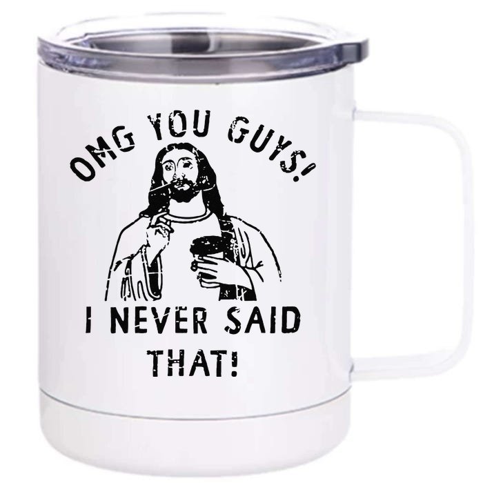 Omg You Guys I Never Said That Front & Back 12oz Stainless Steel Tumbler Cup