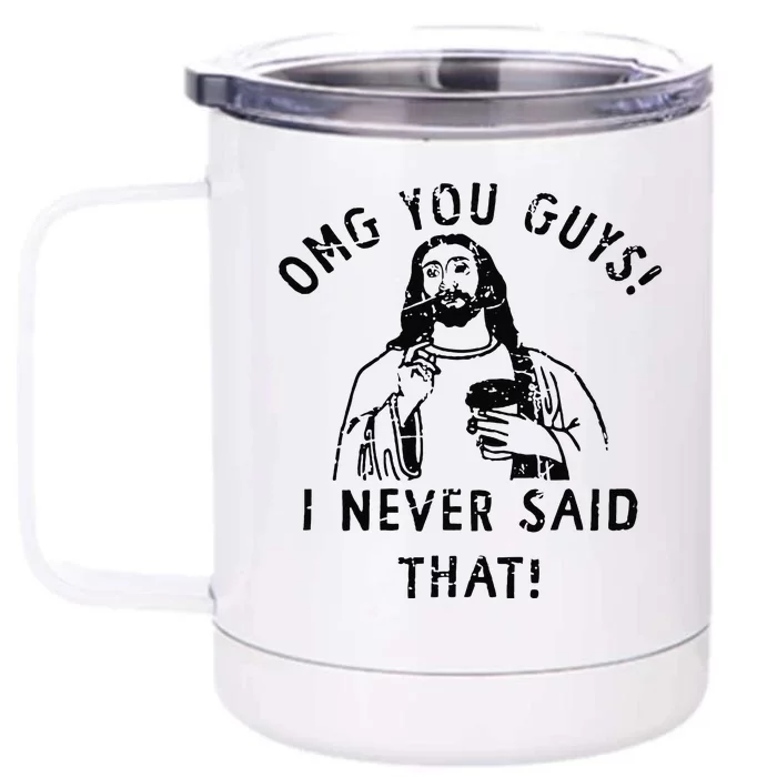 Omg You Guys I Never Said That Front & Back 12oz Stainless Steel Tumbler Cup