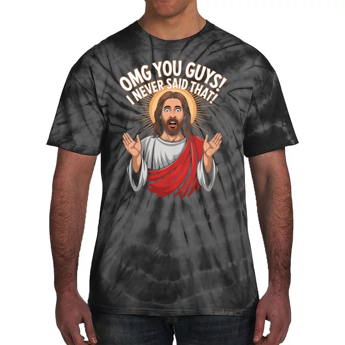 Omg You Guys I Never Said That Funny Jesus Design Tie-Dye T-Shirt