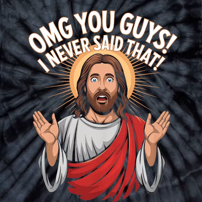 Omg You Guys I Never Said That Funny Jesus Design Tie-Dye T-Shirt