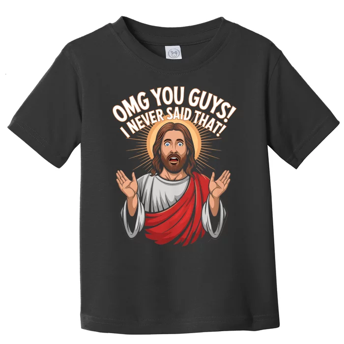 Omg You Guys I Never Said That Funny Jesus Design Toddler T-Shirt