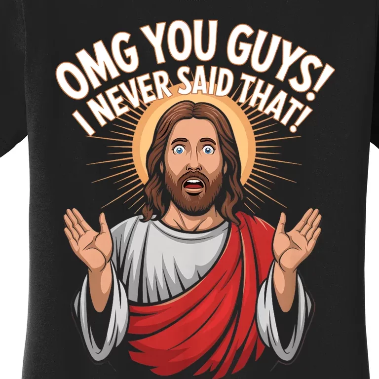 Omg You Guys I Never Said That Funny Jesus Design Women's T-Shirt