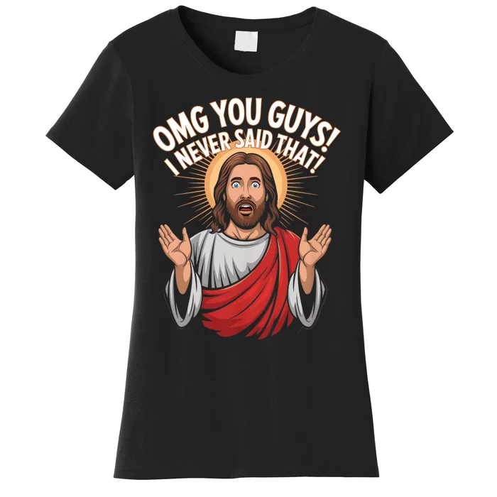 Omg You Guys I Never Said That Funny Jesus Design Women's T-Shirt