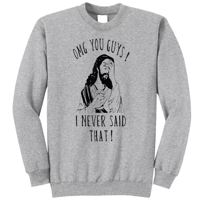 Omg You Guys I Never Said That Funny Sarcastic Quote Tall Sweatshirt