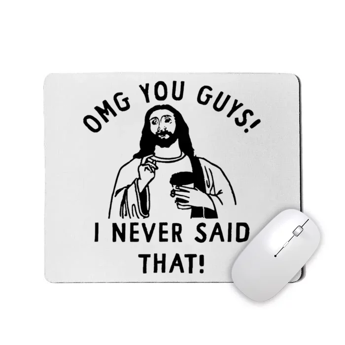 Omg You Guys I Never Said That Mousepad