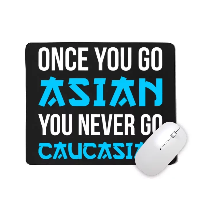 Once You Go Asian You Never Go Caucasian Funny Asian Mousepad