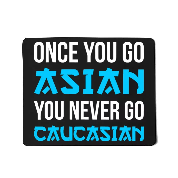 Once You Go Asian You Never Go Caucasian Funny Asian Mousepad