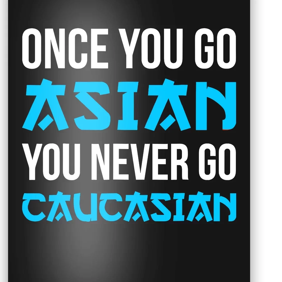 Once You Go Asian You Never Go Caucasian Funny Asian Poster