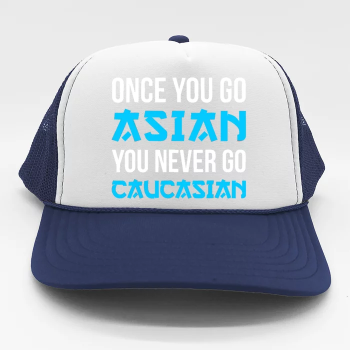 Once You Go Asian You Never Go Caucasian Funny Asian Trucker Hat