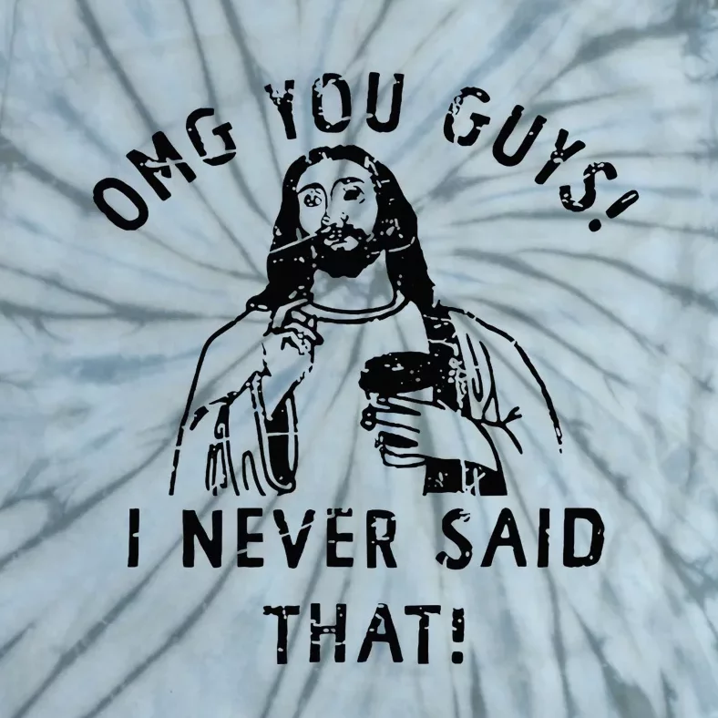 Omg You Guys I Never Said That Christian Relegious Omg You Guys I Never Sa Tie-Dye T-Shirt