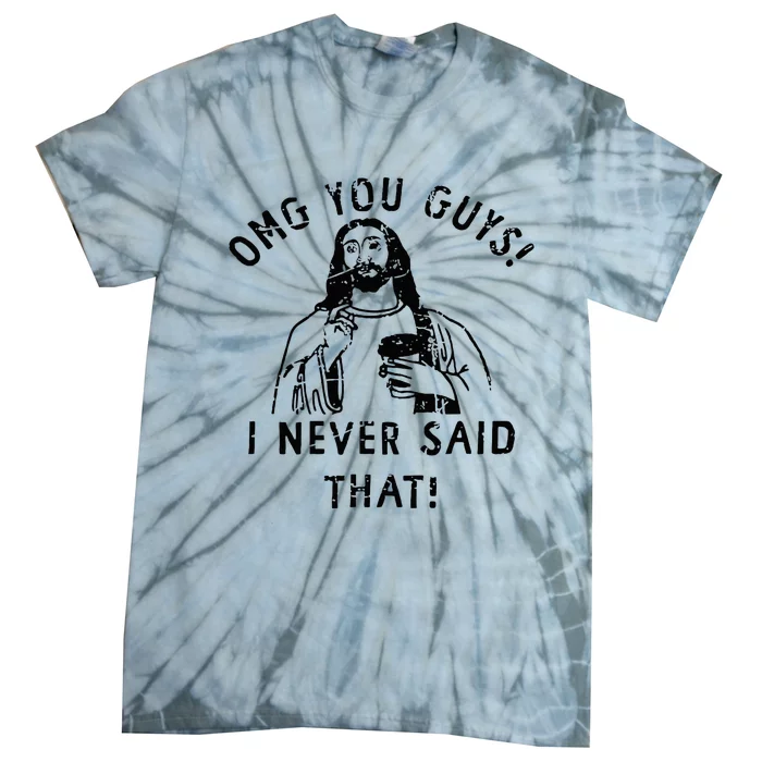 Omg You Guys I Never Said That Christian Relegious Omg You Guys I Never Sa Tie-Dye T-Shirt